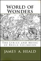 World of Wonders: the Lyrics and Music of Bruce Cockburn - by Jim Heald