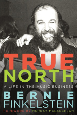 True North - A Life Inside the Music Business by Bernie Finkelstein