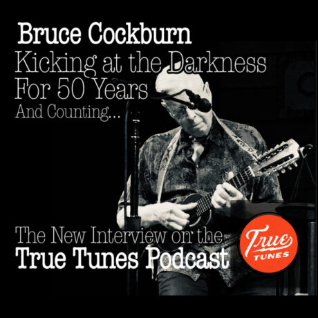 True Tunes Podcast - Bruce Cockburn 50